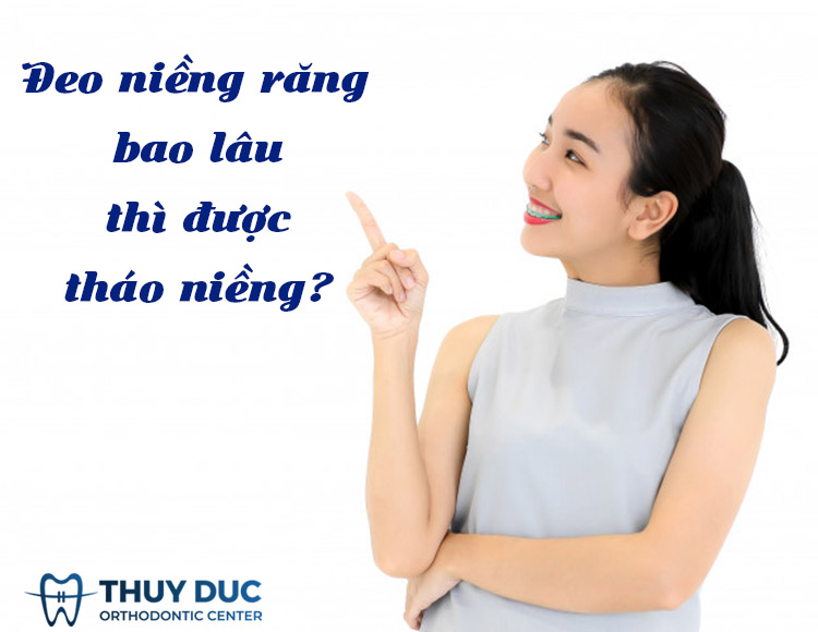 Bạn phải đeo niềng răng bao lâu thì được tháo niềng? 1 Bạn phải đeo niềng răng bao lâu thì được tháo niềng? 1