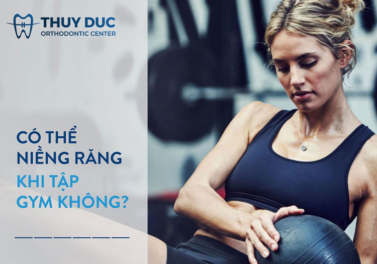 Niềng răng có tập gym được không? 1 Niềng răng có tập gym được không? 1